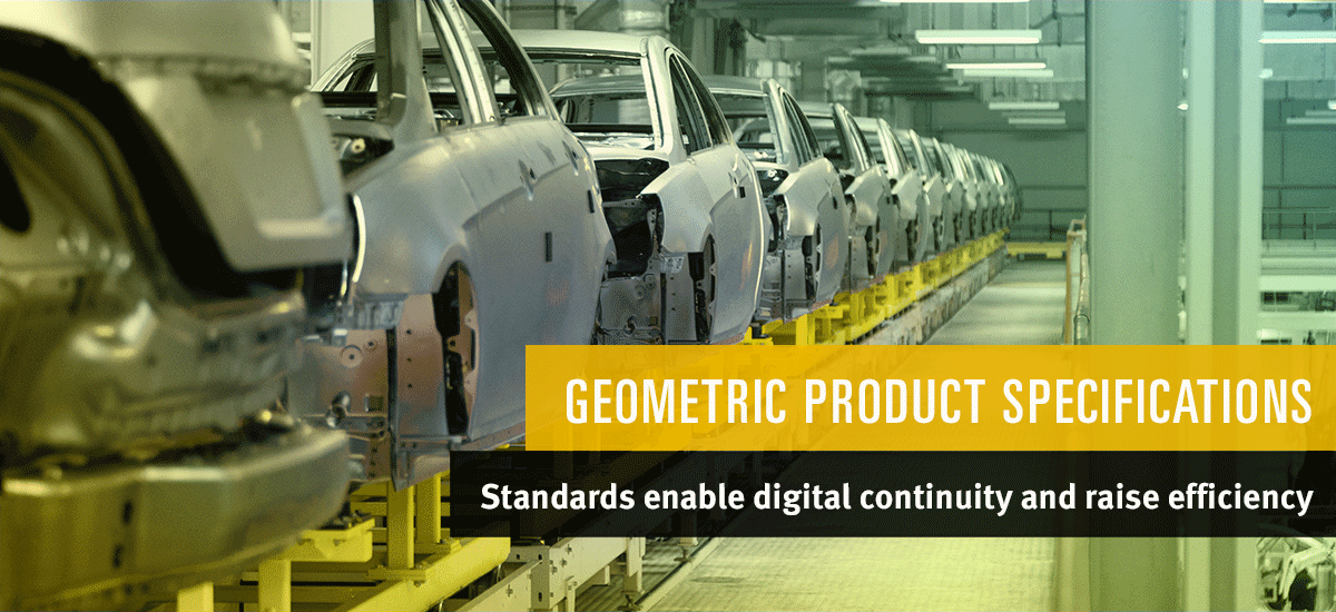 Geometric Product Specifications: Standards enable digital continuity and raise efficiency